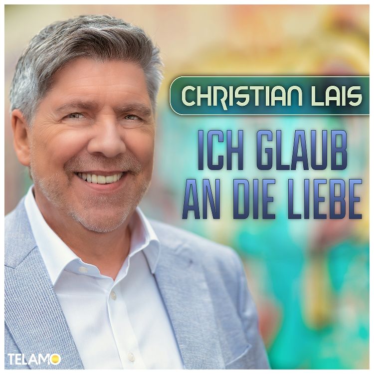 Christian Lais - Ich glaube an die Liebe