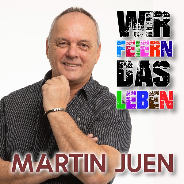 Martin Juen - Wir feiern das Leben