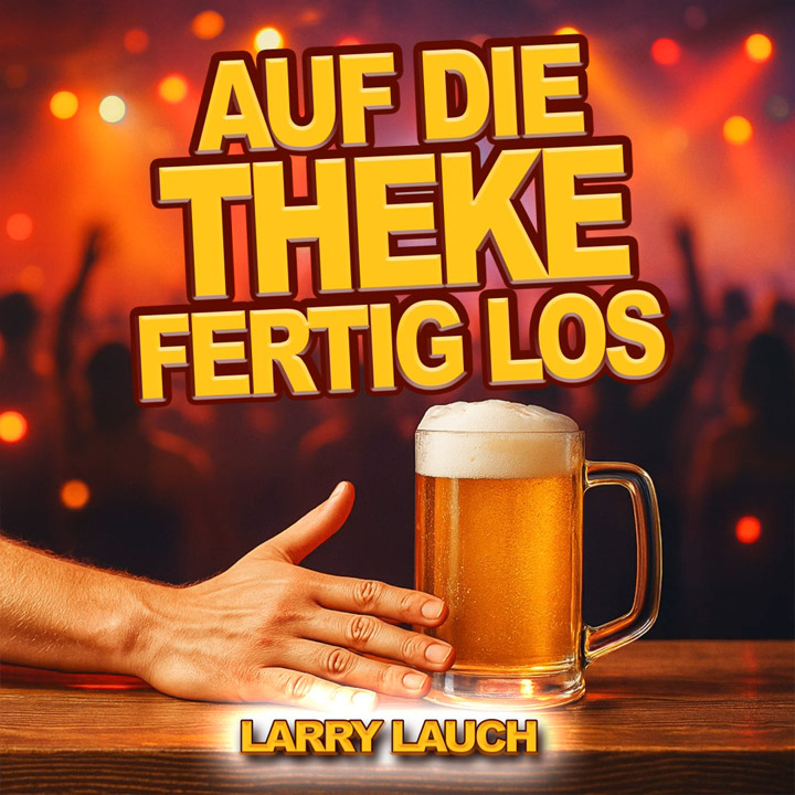 Larry Lauch - Auf die Theke fertig los