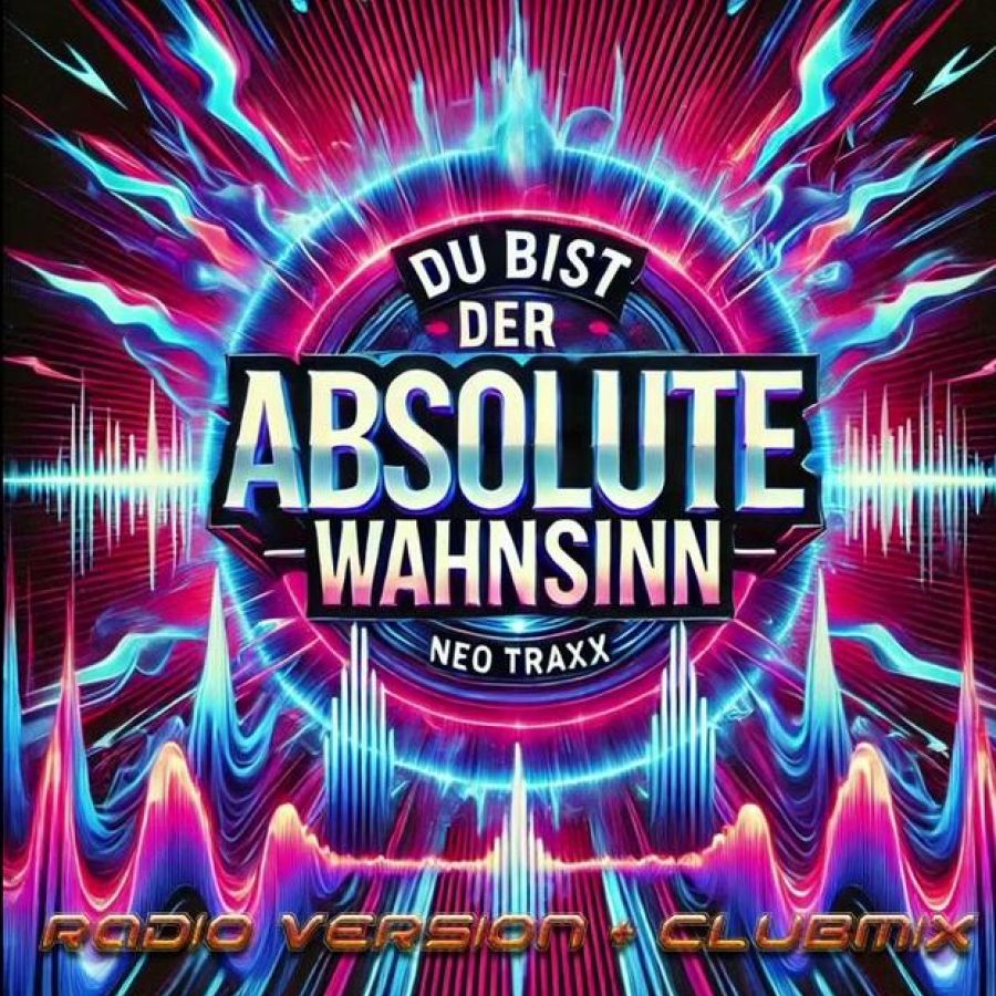 Neo Traxx - Du bist der absolute Wahnsinn (Clubmix)